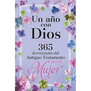 Un Año Con Dios: 365 Devocionales del Antiguo Testamento Para La Mujer / A Year
